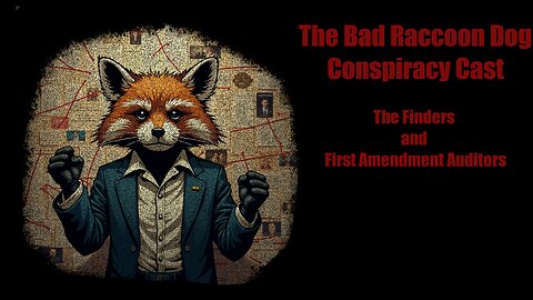 The Bad Raccoon Dog Conspiracy Cast: The Finders and First Amendment Auditors