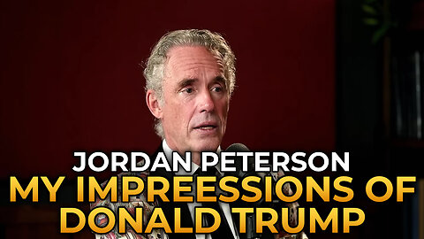 Jordan Peterson - My Impressions of Trump After Meeting Him