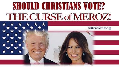 SHOULD CHRISTIANS VOTE? THE CURSE OF MEROZ!