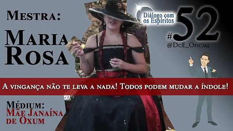 DcE 052 - Mestra Maria Rosa - A vingança não te leva a nada! Todos podem mudar a índole!