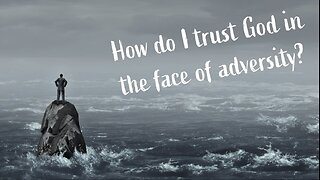 Do you trust God in the face of adversity?