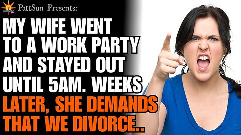 CHEATING WIFE went to a work party & came home at 5am. Weeks later, she's demanding divorce