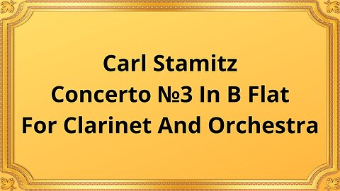 Carl Stamitz Concerto №3 In B Flat For Clarinet And Orchestra