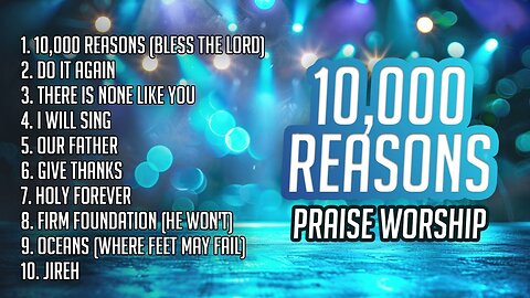 Praise Worship Songs - 10,000 Reasons (Bless the Lord O My Soul) | Christian Music 2024