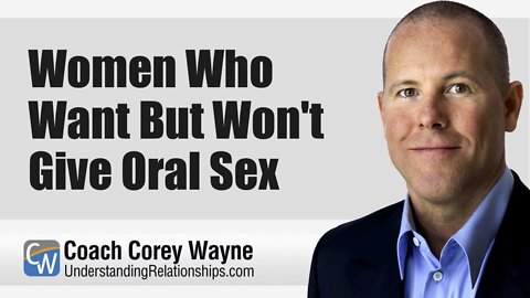 Women Who Want But Won't Give Oral Sex