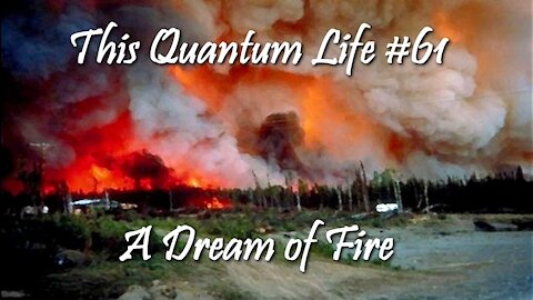 This Quantum Life #61 - A Dream of Fire