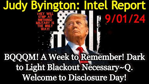 Judy Byington Special Intel Report 9/01/24 - BQQQM! A Week to Remember!