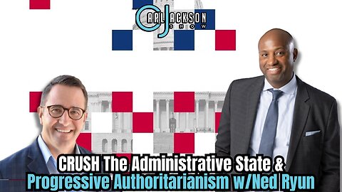 How to CRUSH The Administrative State & Progressive Authoritarianism w/Ned Ryun