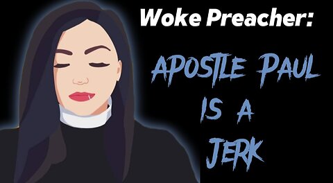 Woke Lutheran Preacher Says "Yikes, Apostle Paul was a Jerk! "