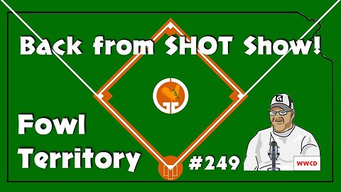 Fowl Territory #249 - Back from SHOT Show!