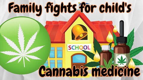 A Family's Fight: Access to Medical Cannabis for Their Daughter's School