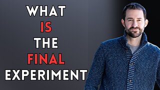 Ep. 59 What Is The Final Experiment?