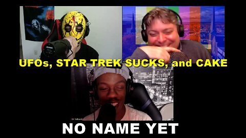 UFOs, Star Trek sucks, and Cake! - S4 Ep 15 No Name Yet Podcast