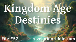 Kingdom Age Destinies UNFULFILLED DREAMS | ESCHATOLOGY | KINGDOM AGE