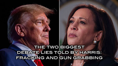 The Two Biggest Debate Lies Told By Harris - Fracking and Gun Grabbing