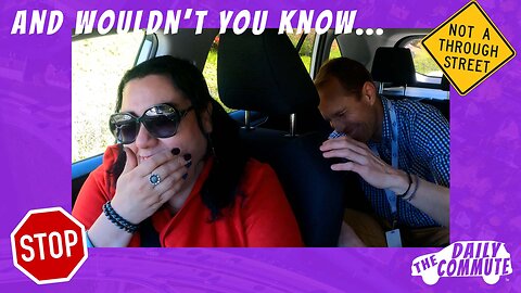 And Wouldn't You Know... - The Daily Commute [episode 8]