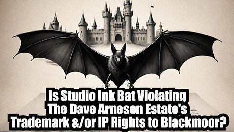 Is Studio Ink Bat Violating The Dave Arneson Estate's Trademark &/or IP Rights to Blackmoor?