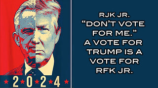 RFK Jr. - Don't Vote For Me! A Vote For Trump is a Vote For Robert Kennedy Jr.