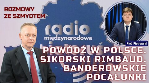 Powódź w Polsce. Sikorski Rimbaud. Banderowskie pocałunki | Rozmowy ze Szmydtem