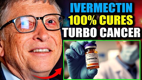 Gates Foundation Insider Admits Ivermectin Cures 'Man-Made Turbo Cancer' =September 6..