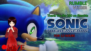 (VTUBER) - Playing Sonic the Hedgehog 06 for 12 Hours - Rumble 200 Follower Special - RUMBLE