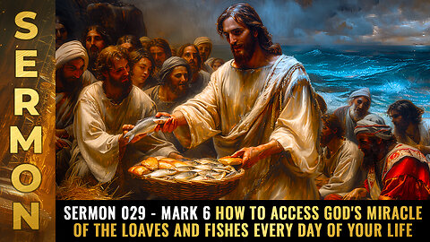 Mike Adams Sermon 029 - Mark 6 How to access God's MIRACLE of the loaves