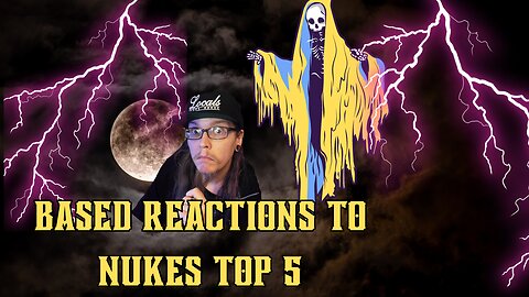 Based reactions #8 Nukes top 5