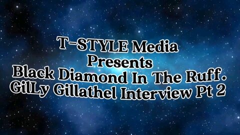 T-STYLE Media Presents Black Diamond In The Ruff. GilLy Gillathel Interview Pt 2