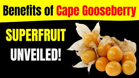 Health Benefits of Cape Gooseberry: 10 Reasons It's a Must-Have in Your Diet!