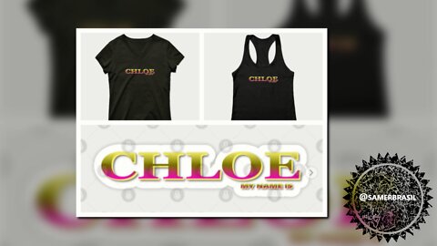 CHLOE. MY NAME IS CHLOE. SAMER BRASIL