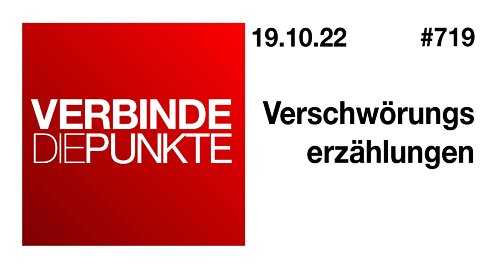 Verbinde die Punkte #719 - Verschwörungserzählungen (19.10.2022)