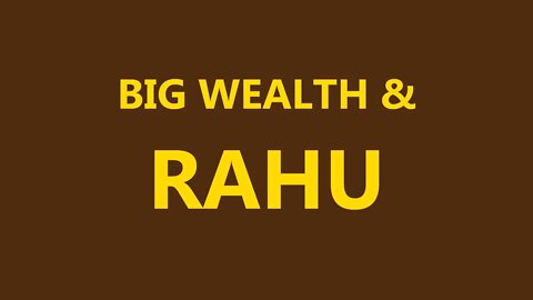 Rahu and Condition of Big Wealth in Astrology