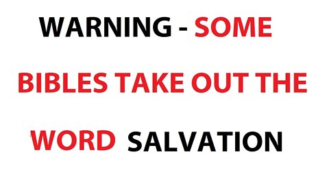 WARNING - SOME BIBLES TAKE OUT THE WORD SALVATION! - Exposed Newer Bible versions English - Use KJV