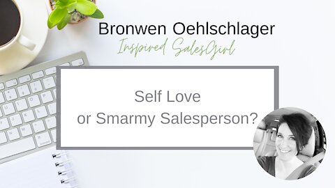 Self Love... or Smarmy Salesperson?