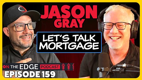 E159: Mastering Mortgages: Unfiltered Tales from Finance Pro Jason Gray