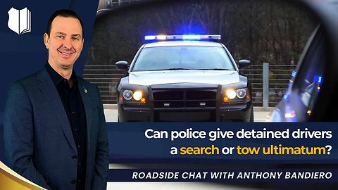 Ep #432 Can police give detained drivers a search or tow ultimatum?