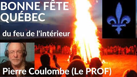 BONNE FÊTE QUÉBEC - Du feu intérieur. #168