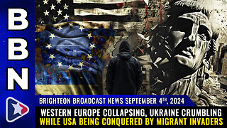 BBN, Sep 4, 2024 – Western Europe collapsing, Ukraine crumbling while USA being CONQUERED...