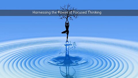 Harnessing the Power of Focused Thinking