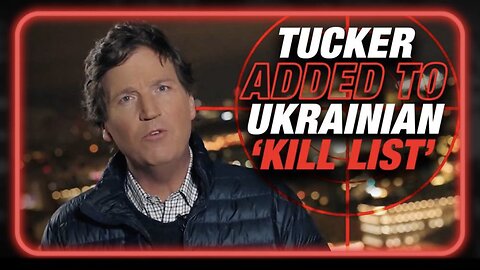 BREAKING: Tucker Carlson Added to Ukrainian's "Kill List" After Interviewing Putin