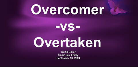 Camp Joy, Curtis Coker, Overcomer -vs- Overtaken, Friday Evening, September13, 2024