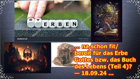 … na,schon fit/bereit für das Erbe Gottes bzw. das Buch des Lebens (Teil 4)? — 18.09.24 ...