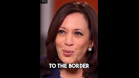 Kamala: we have been to the Border. Interviewer: But YOU have not been