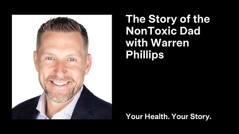 The Story of the NonToxic Dad with Warren Phillips