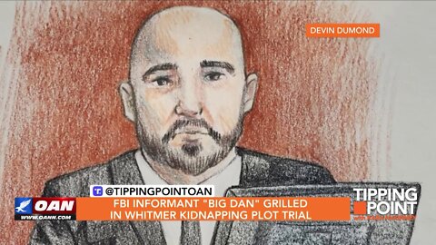 Tipping Point - FBI Informant "Big Dan" Grilled in Whitmer Kidnapping Plot Trial