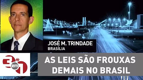 José Maria Trindade: "As leis são frouxas demais no Brasil"