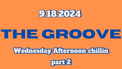 9.18.2024 - Groovy Jimmy Corporation - Wednesday afternoon chillin pt 2