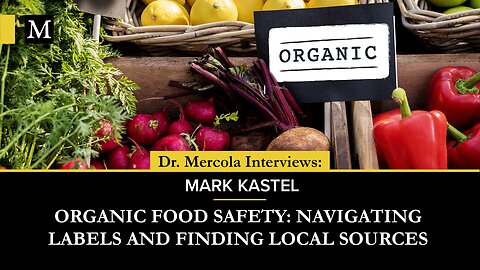 Organic Food Safety: Navigating Labels and Finding Local Sources — Interview With Mark Kastel