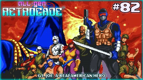 All-Gen Retrocade Ep.82: G.I. JOE: A REAL AMERICAN HERO