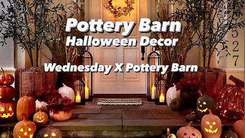 POTTERY BARN HALLOWEEN DECOR || WEDNESDAY X POTTERY BARN COLLECTION